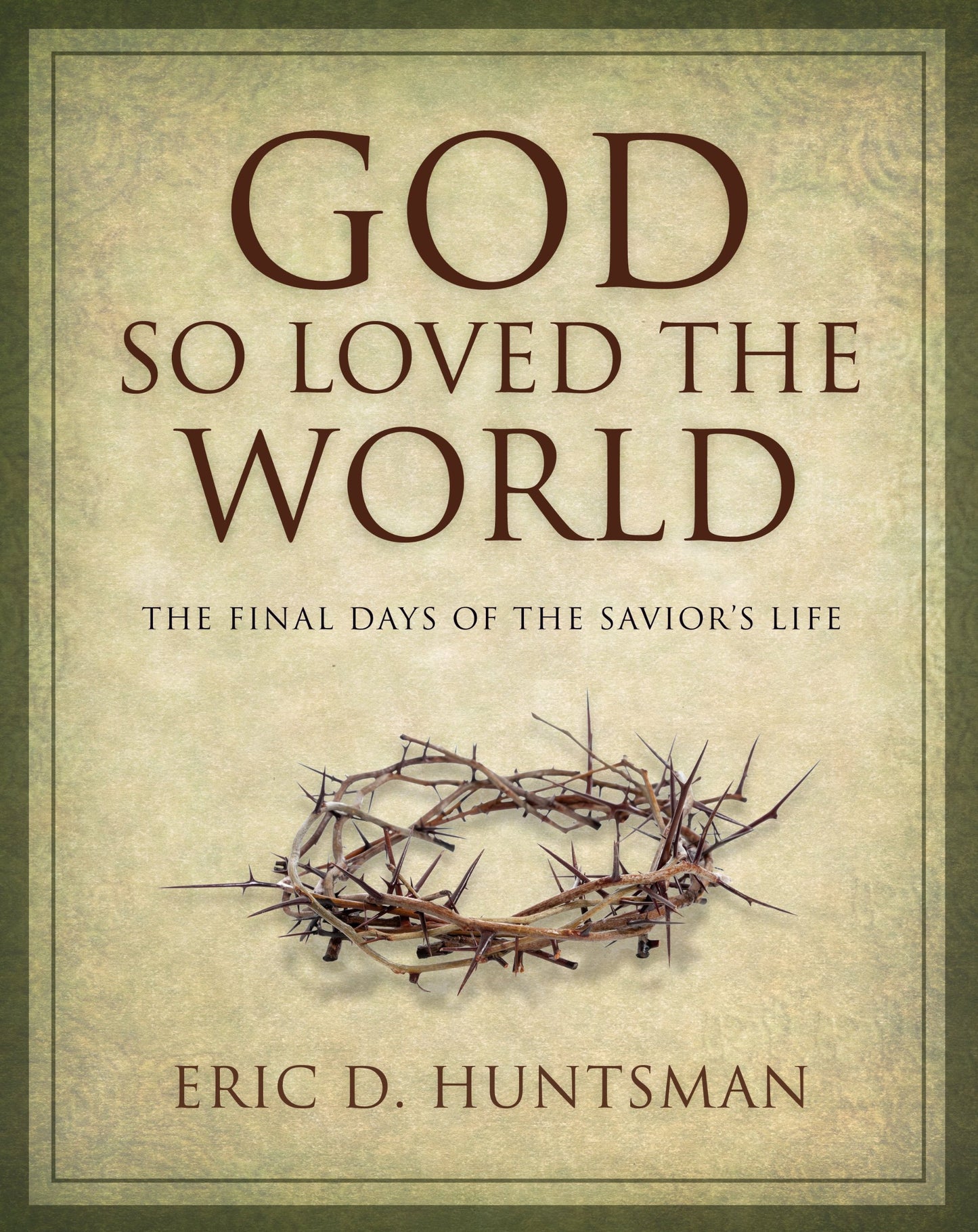 God So Loved the World: The Final Days of the Savior's Life