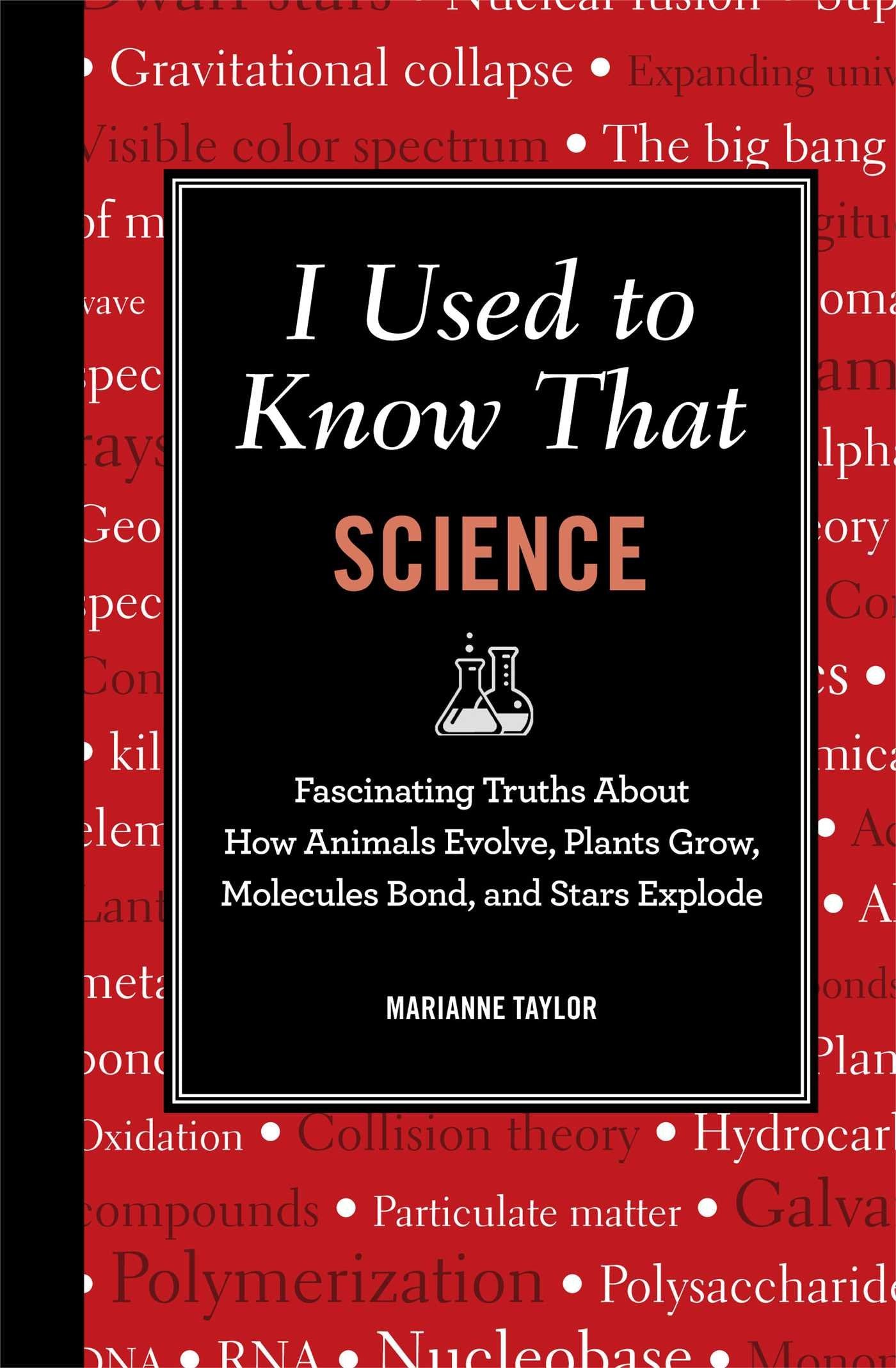 I Used to Know That: Science: Fascinating Truths About How Animals Evolve, Plants Grow, Molecules Bond, and Stars Explode (Blackboard Books) - 5148