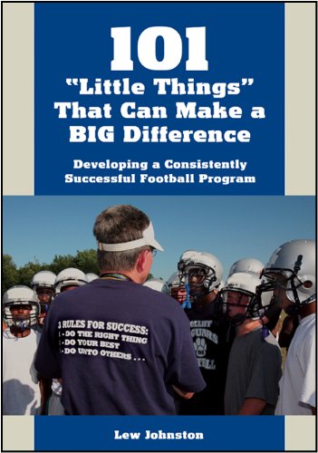 101 "Little Things" That Can Make a BIG Difference: Developing a Consistently Successful Football Program