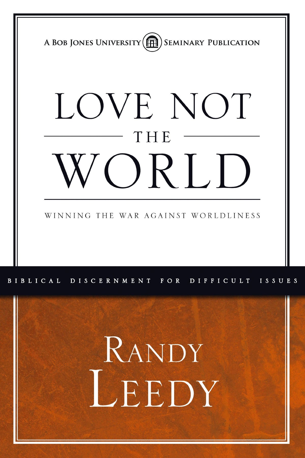 Love Not the World: Winning the War Against Worldliness
