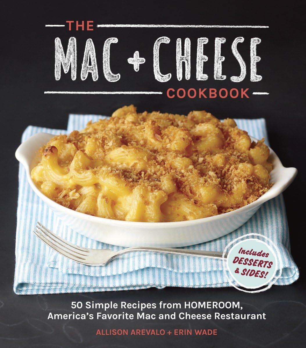 The Mac + Cheese Cookbook: 50 Simple Recipes from Homeroom, America's Favorite Mac and Cheese Restaurant - 724