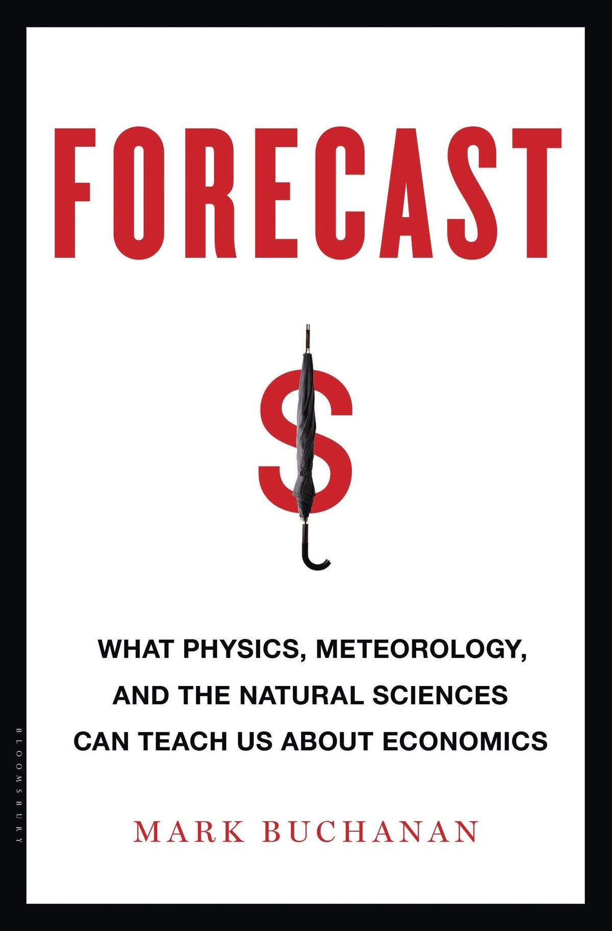 Forecast: What Physics, Meteorology, and the Natural Sciences Can Teach Us About Economics