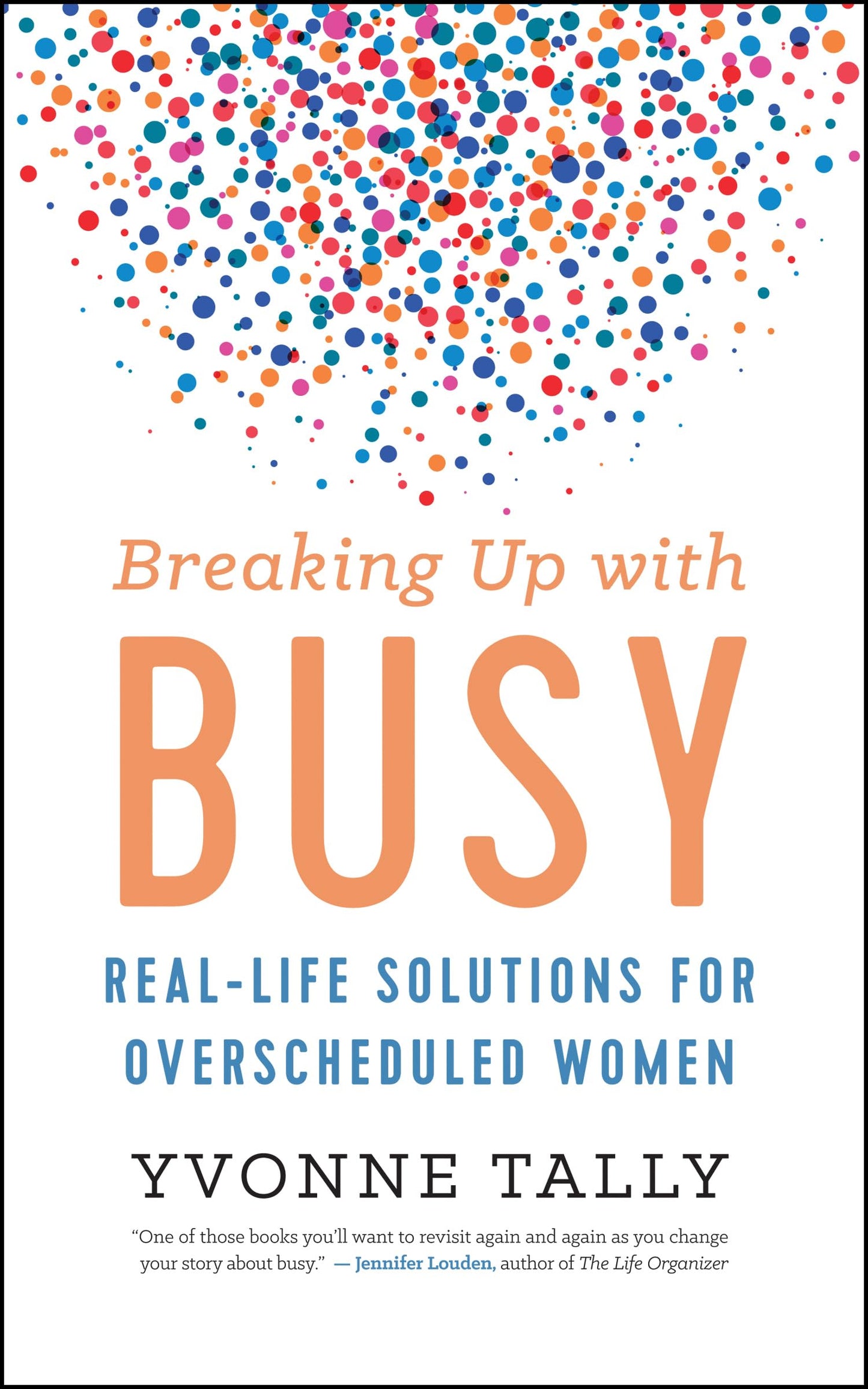 Breaking Up with Busy: Real-Life Solutions for Overscheduled Women - 1598