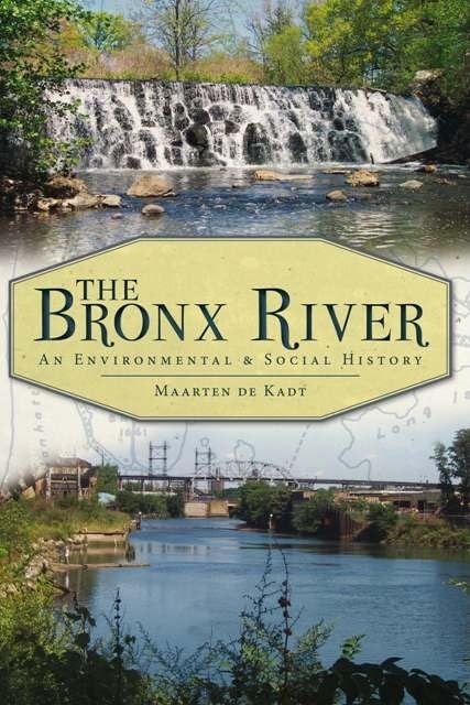 The Bronx River: An Environmental & Social History (Natural History)