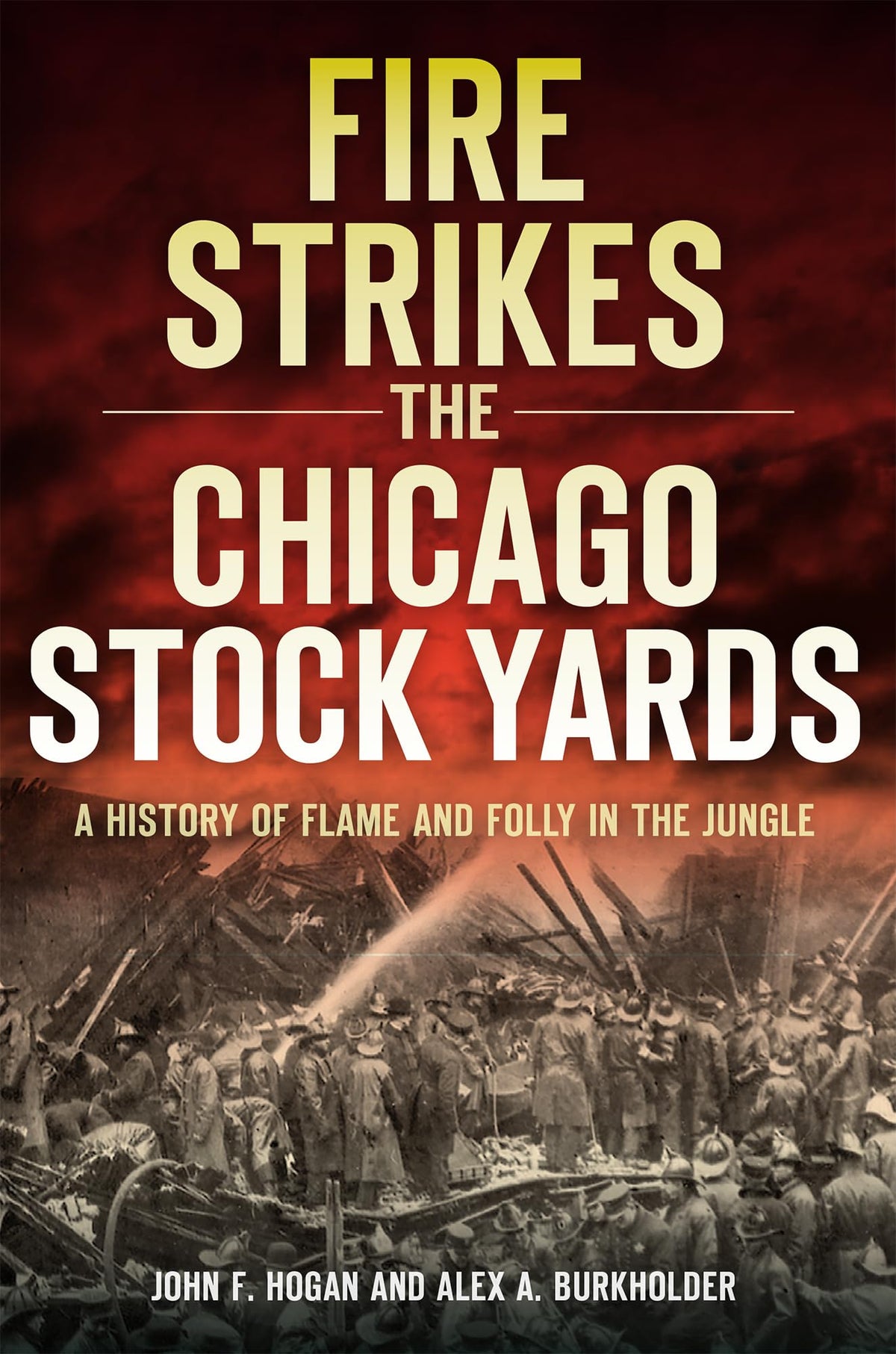 Fire Strikes the Chicago Stock Yards: A History of Flame and Folly in the Jungle (Disaster)