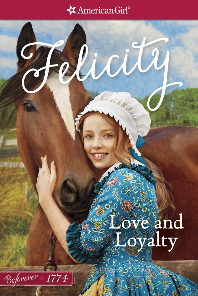 Love and Loyalty: A Felicity Classic 1 (American Girl Beforever Classic) - 4708