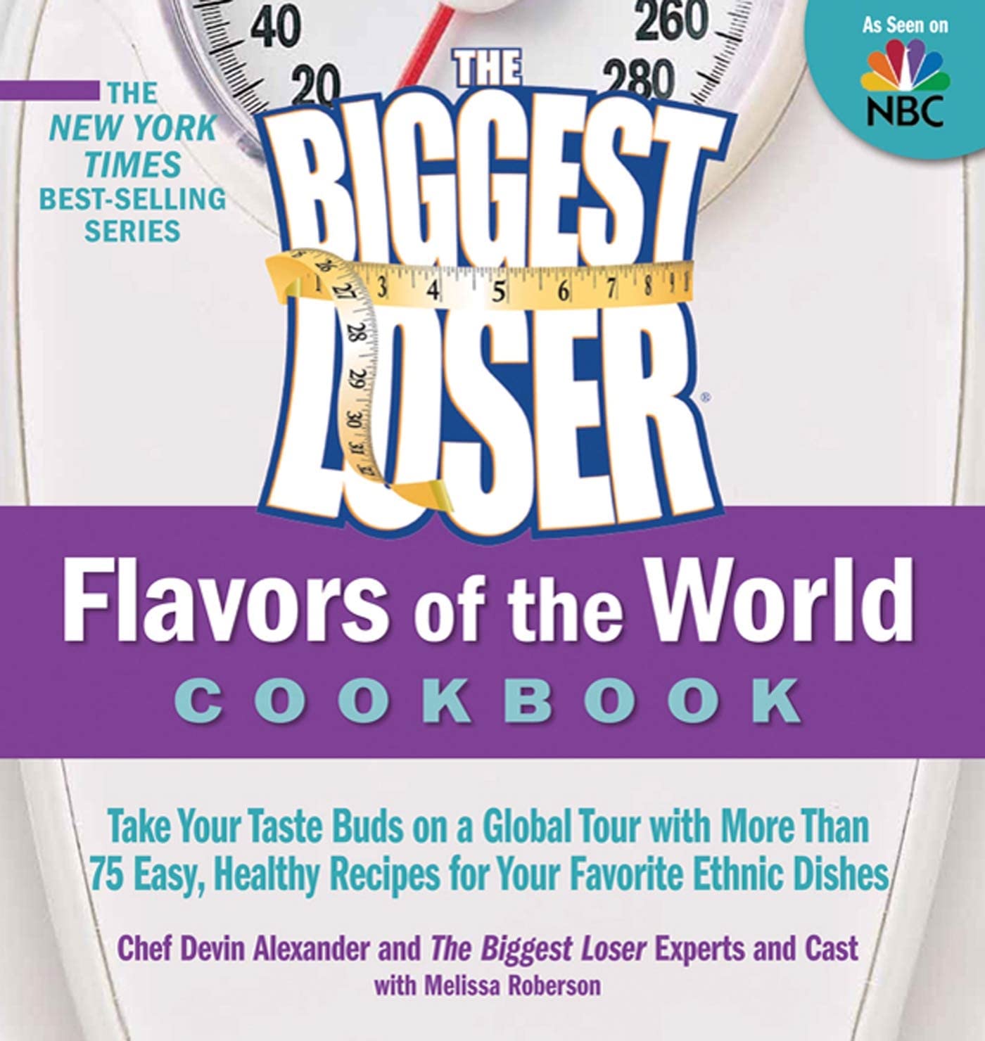 The Biggest Loser Flavors of the World Cookbook: Take your taste buds on a global tour with more than 75 easy, healthy recipes for your favorite ethnic dishes - 9353