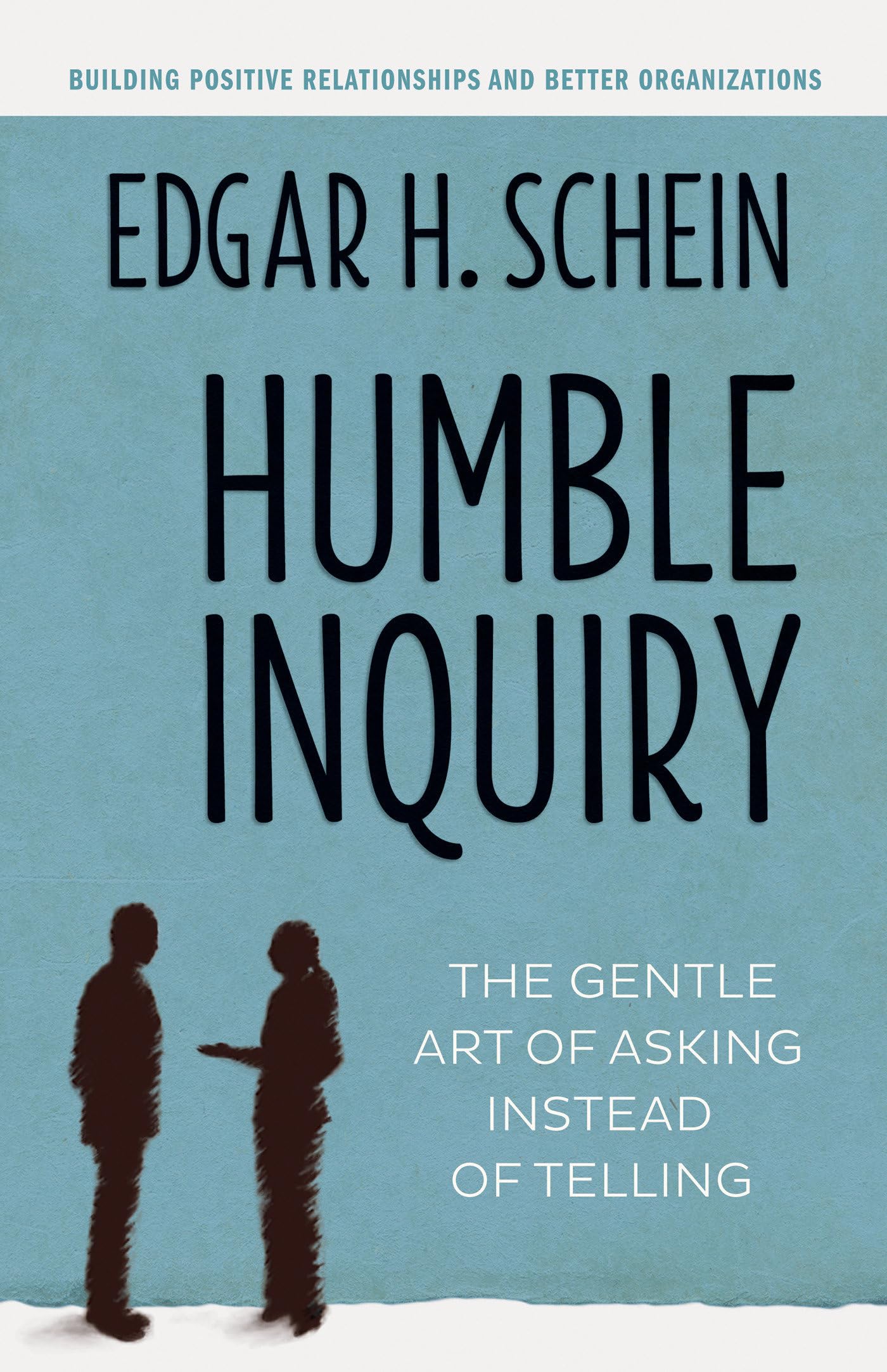 HUMBLE INQUIRY: THE GENTLE ART O