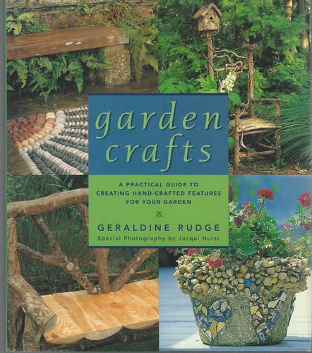 Garden Crafts: A Practical Guide to Creating Handcrafted Features for Your Garden