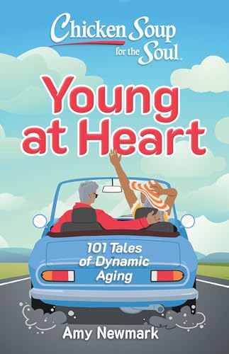 Chicken Soup for the Soul: Young at Heart: 101 Tales of Dynamic Aging - 2662