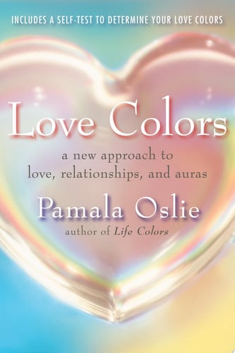 Love colors: a new approach to love, auras, and relationships