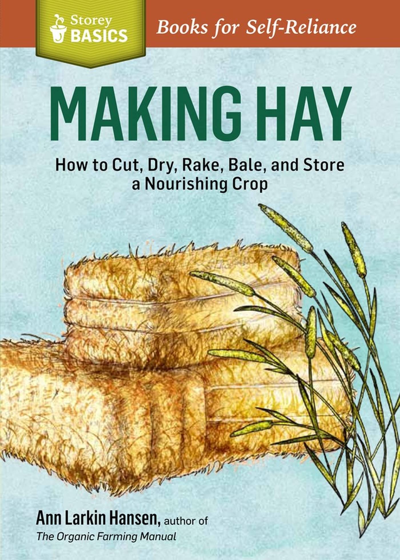 Making Hay: How To Cut, Dry, Rake, Gather, and Store a Nourishing Crop