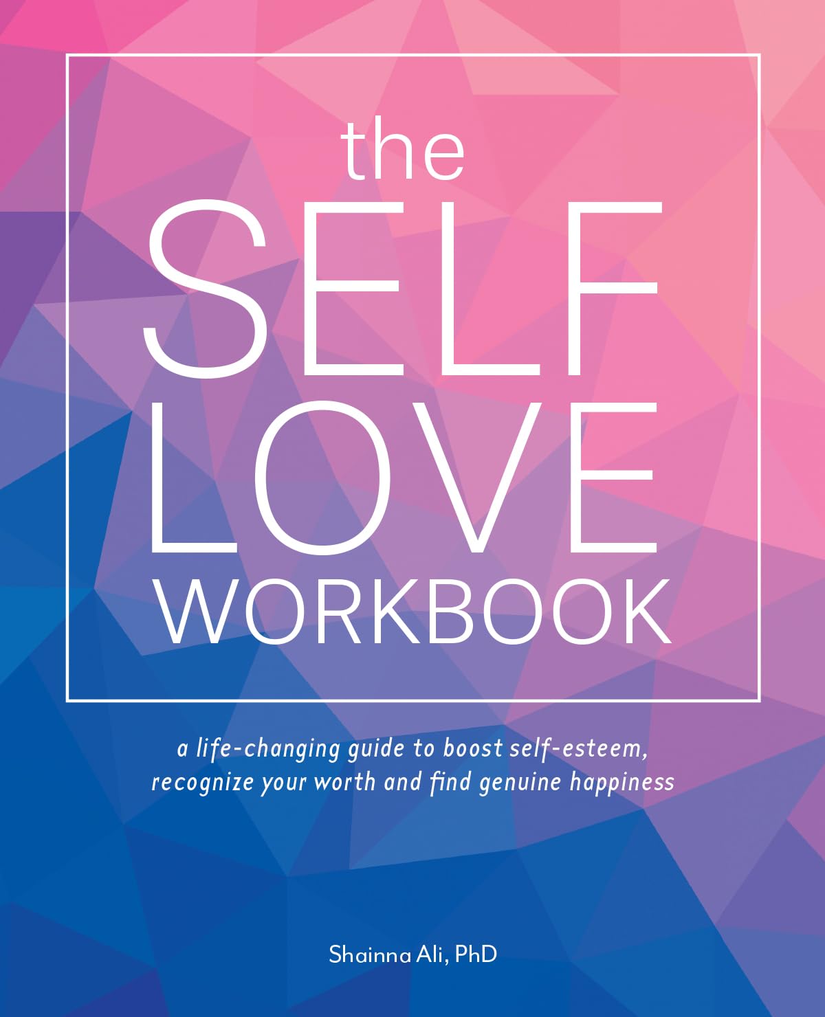 The Self-Love Workbook: A Life-Changing Guide to Boost Self-Esteem, Recognize Your Worth and Find Genuine Happiness (Self-Love Books) - 8499
