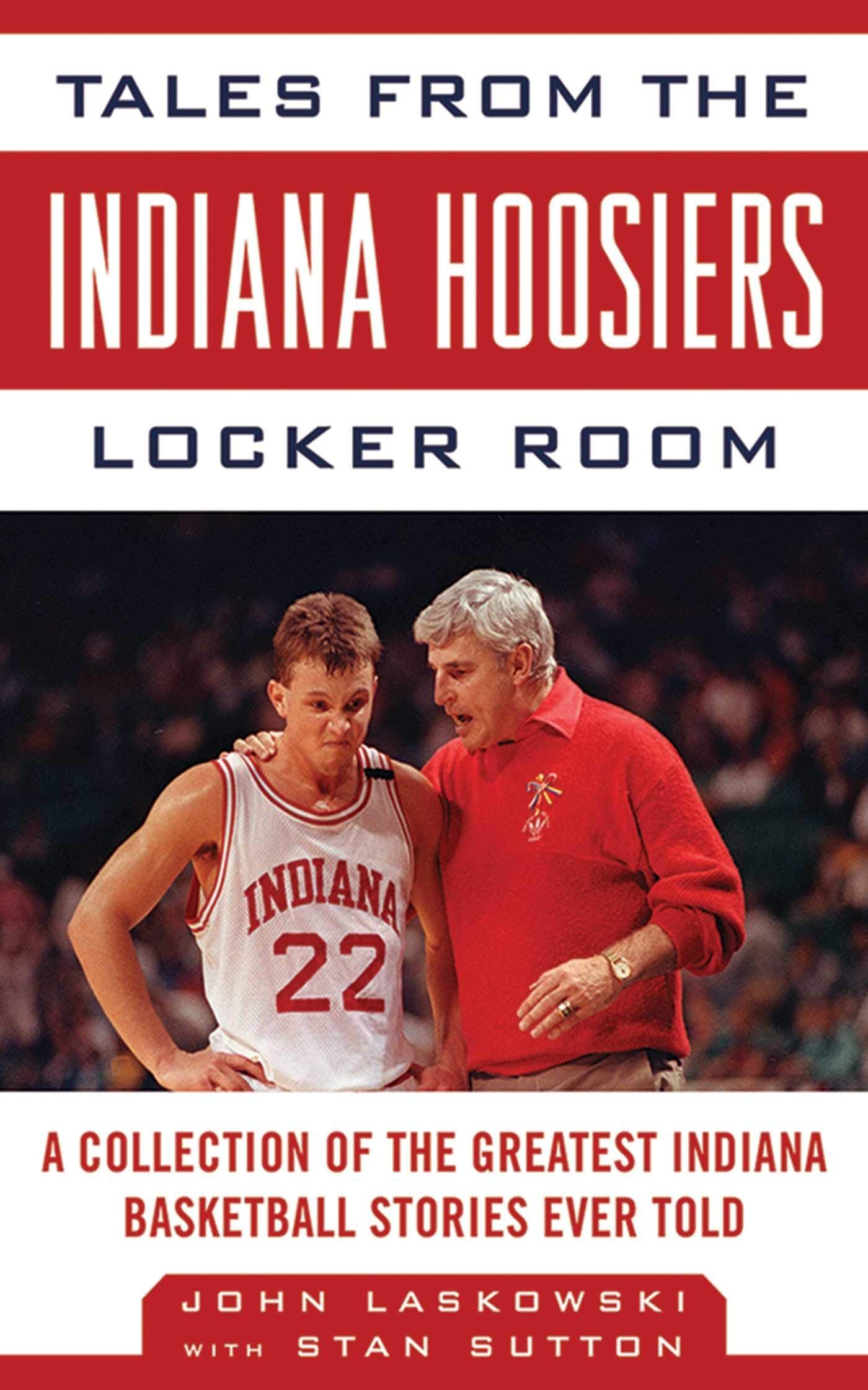 Tales from the Indiana Hoosiers Locker Room: A Collection of the Greatest Indiana Basketball Stories Ever Told (Tales from the Team)