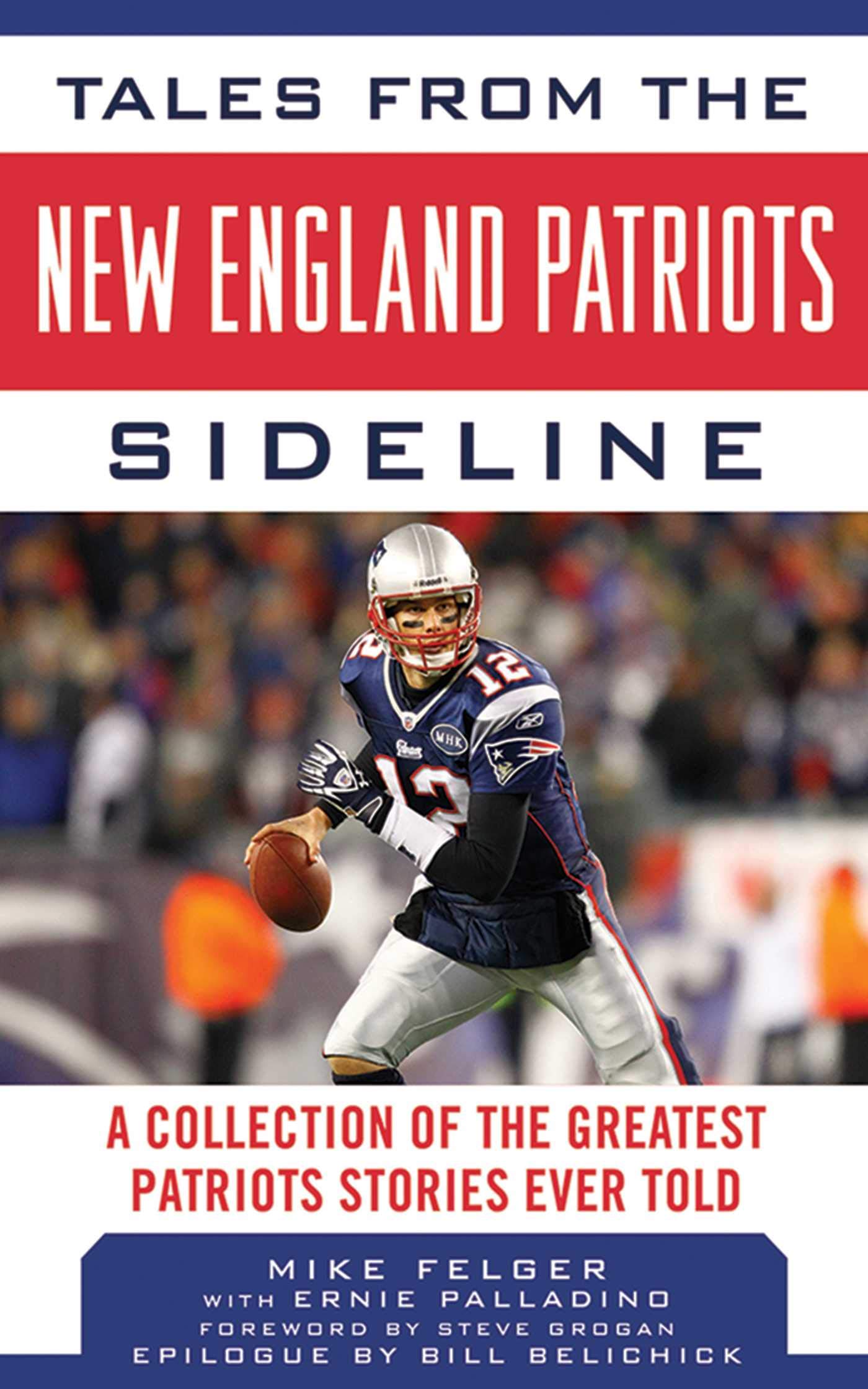 Tales from the New England Patriots Sideline: A Collection of the Greatest Stories of the Team's First 40 Years (Tales from the Team) - 6291
