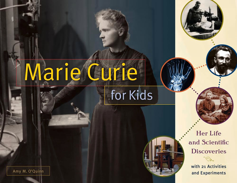 Marie Curie for Kids: Her Life and Scientific Discoveries, with 21 Activities and Experiments (65) (For Kids series)