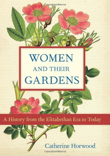 Women and Their Gardens: A History from the Elizabethan Era to Today - 156