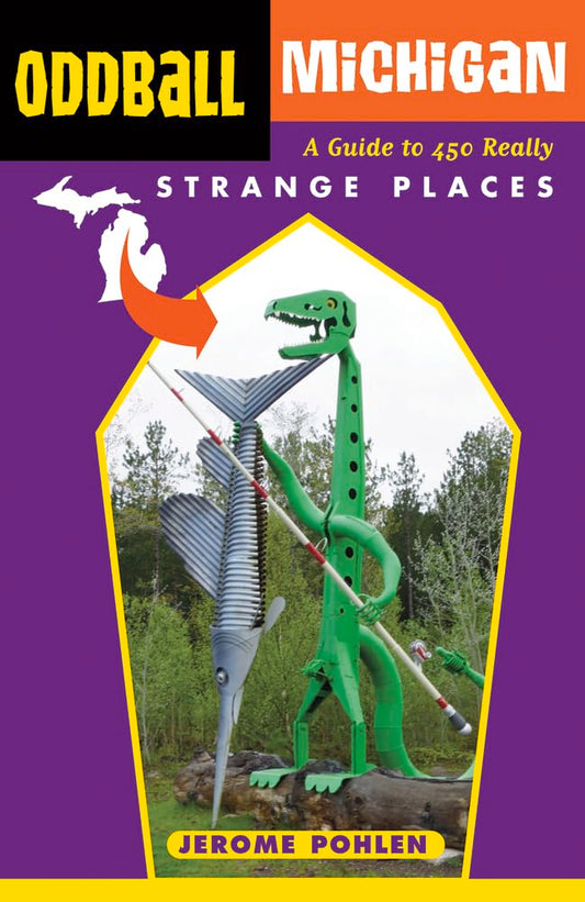 Oddball Michigan: A Guide to 450 Really Strange Places (Oddball series) - 9715