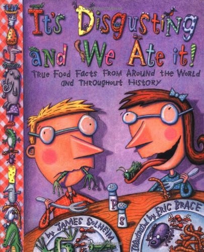 It's Disgusting-- and We Ate It! Wild and Wacky Food from Around the World-- and Throughout History!