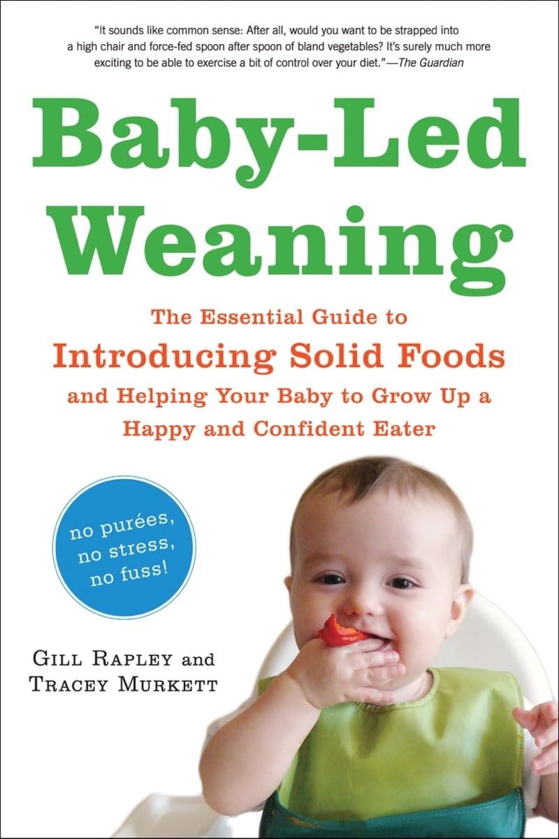 Baby-Led Weaning: The Essential Guide to Introducing Solid Foods and Helping Your Baby to Grow Up a Happy and Confident Eater