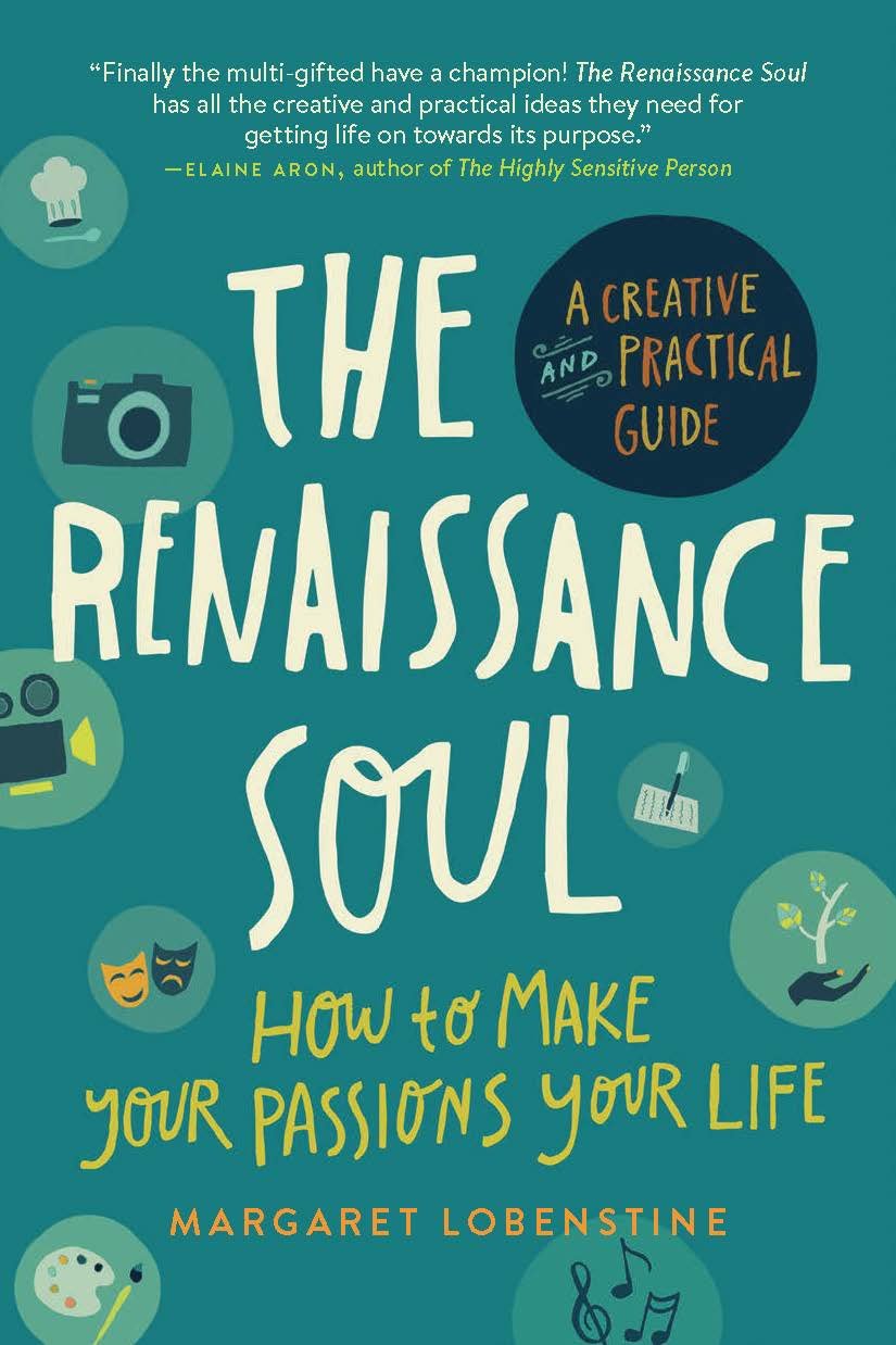 The Renaissance Soul: How to Make Your Passions Your Life―A Creative and Practical Guide