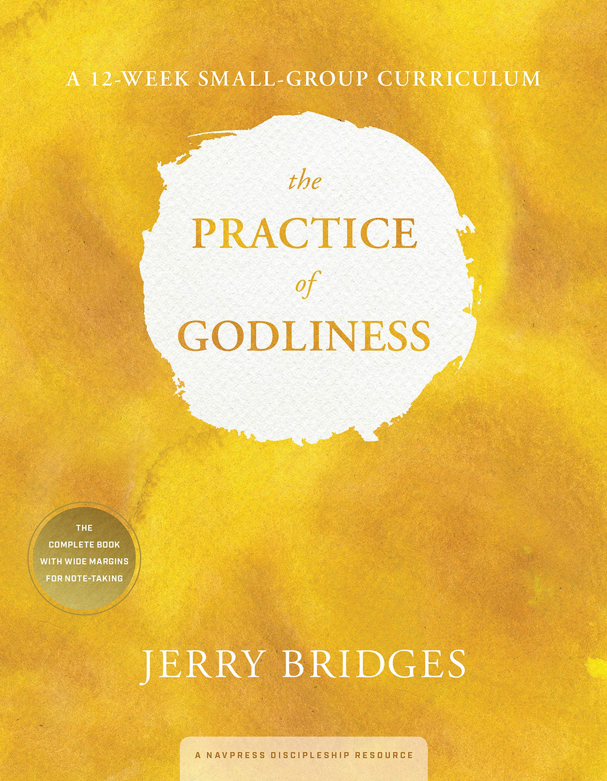 The Practice of Godliness: A 12-Week Small-Group Curriculum: Godliness has value for all things 1 Timothy 4:8