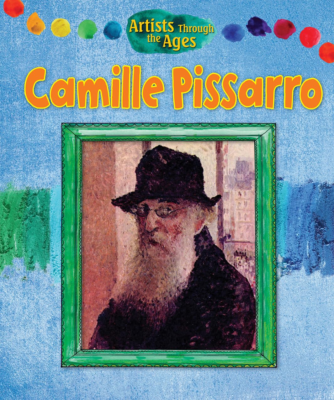 Camille Pissarro (Artists Through the Ages, 1)