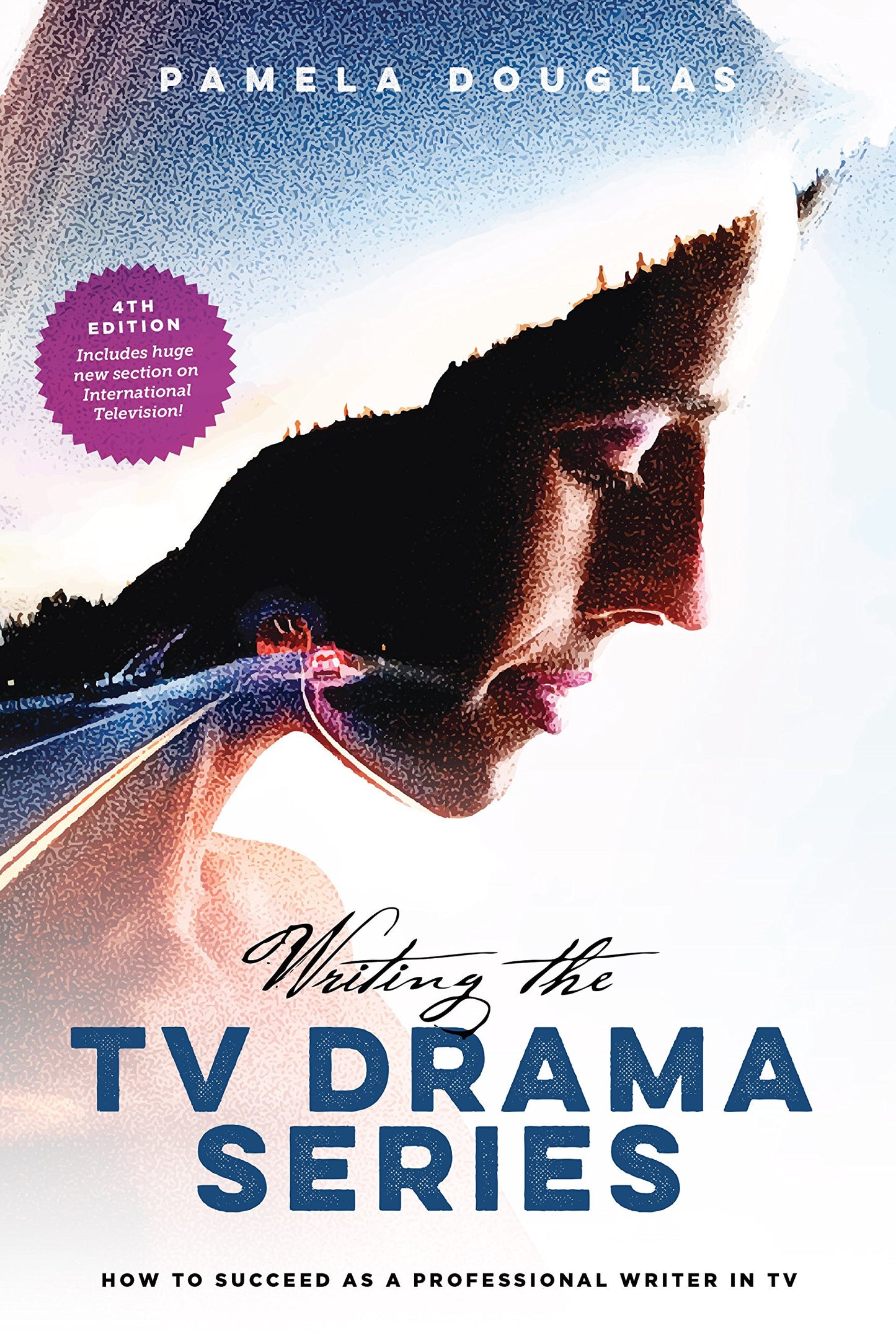 Writing the TV Drama Series: How to Succeed as a Professional Writer in TV - 8596