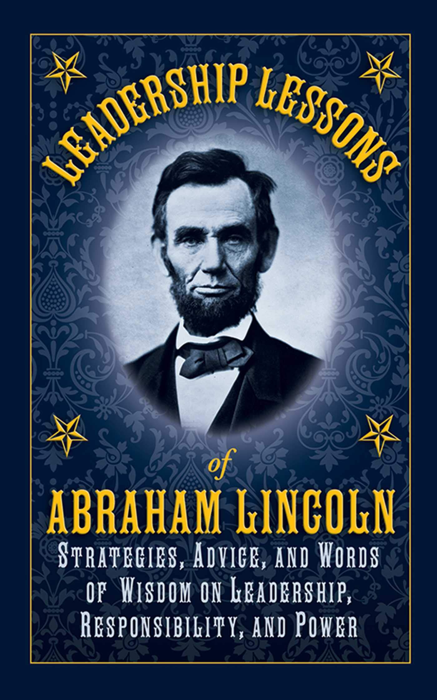 Leadership Lessons of Abraham Lincoln: Strategies, Advice, and Words of Wisdom on Leadership, Responsibility, and Power - 3266