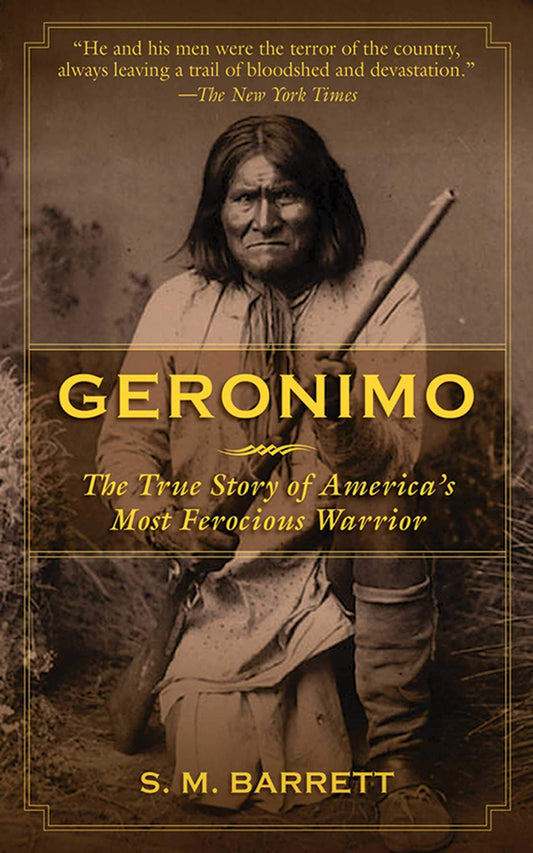 Geronimo: The True Story of America's Most Ferocious Warrior - 6452