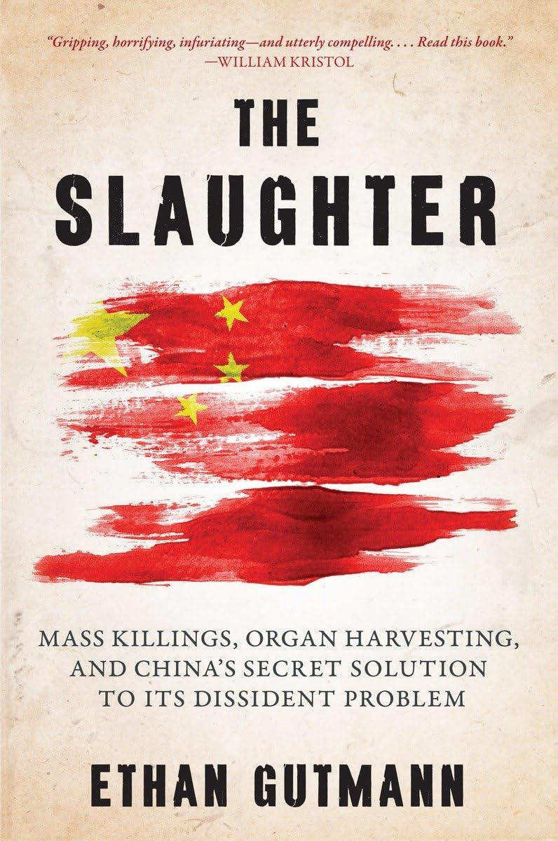 Slaughter: Mass Killings, Organ Harvesting, and China's Secret Solution to Its Dissident Problem