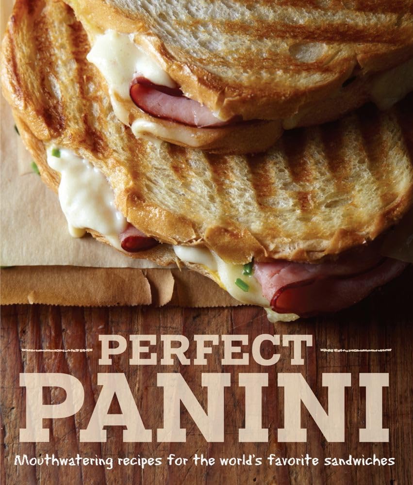 Perfect Panini: Mouthwatering Recipes for the World's Favorite Sandwiches - 7508