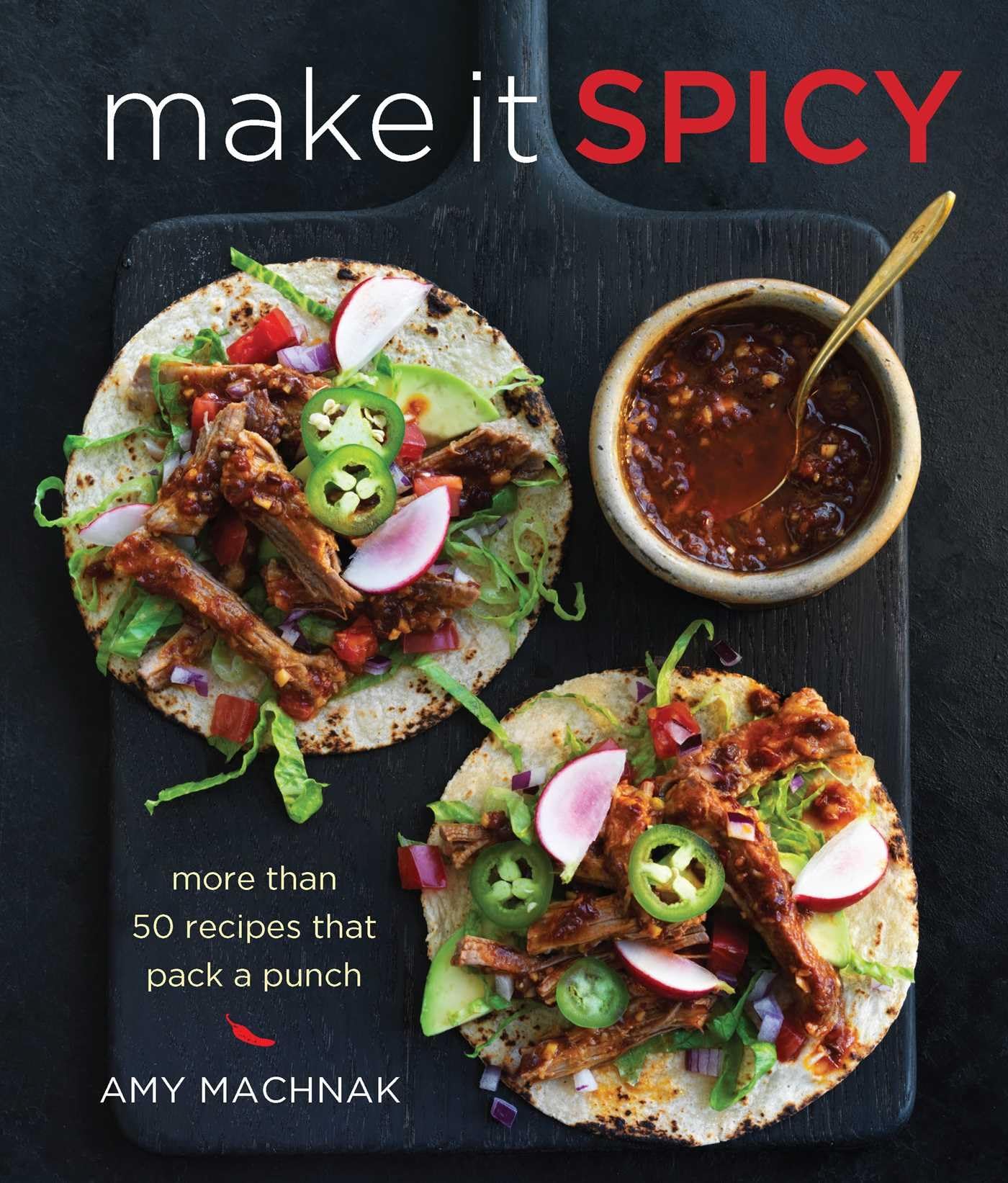 Make It Spicy: More than 50 Recipes that Pack a Punch - 658