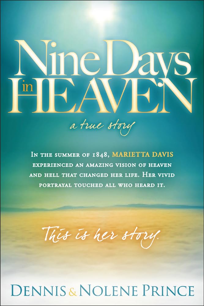 Nine Days in Heaven, A True Story: In the Summer of 1848, Marietta Davis Experienced an Amazing Vision of Heaven and Hell that Changed Her Life. Her ... Touched All who Heard It. This Is Her Story. - 3962