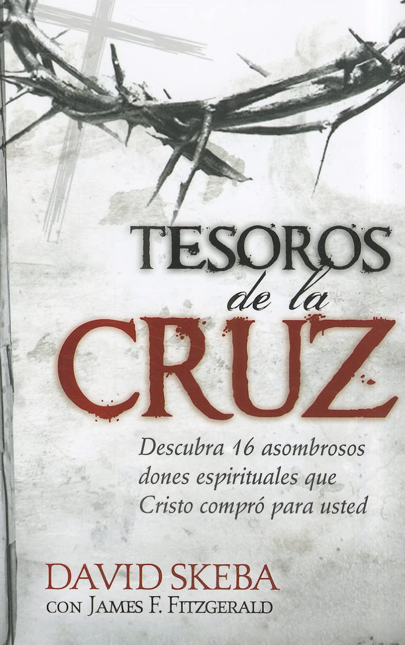 Tesoros de la Cruz: Descubra 16 asombrosos dones espirituales que Cristo compró para usted (Spanish Edition)