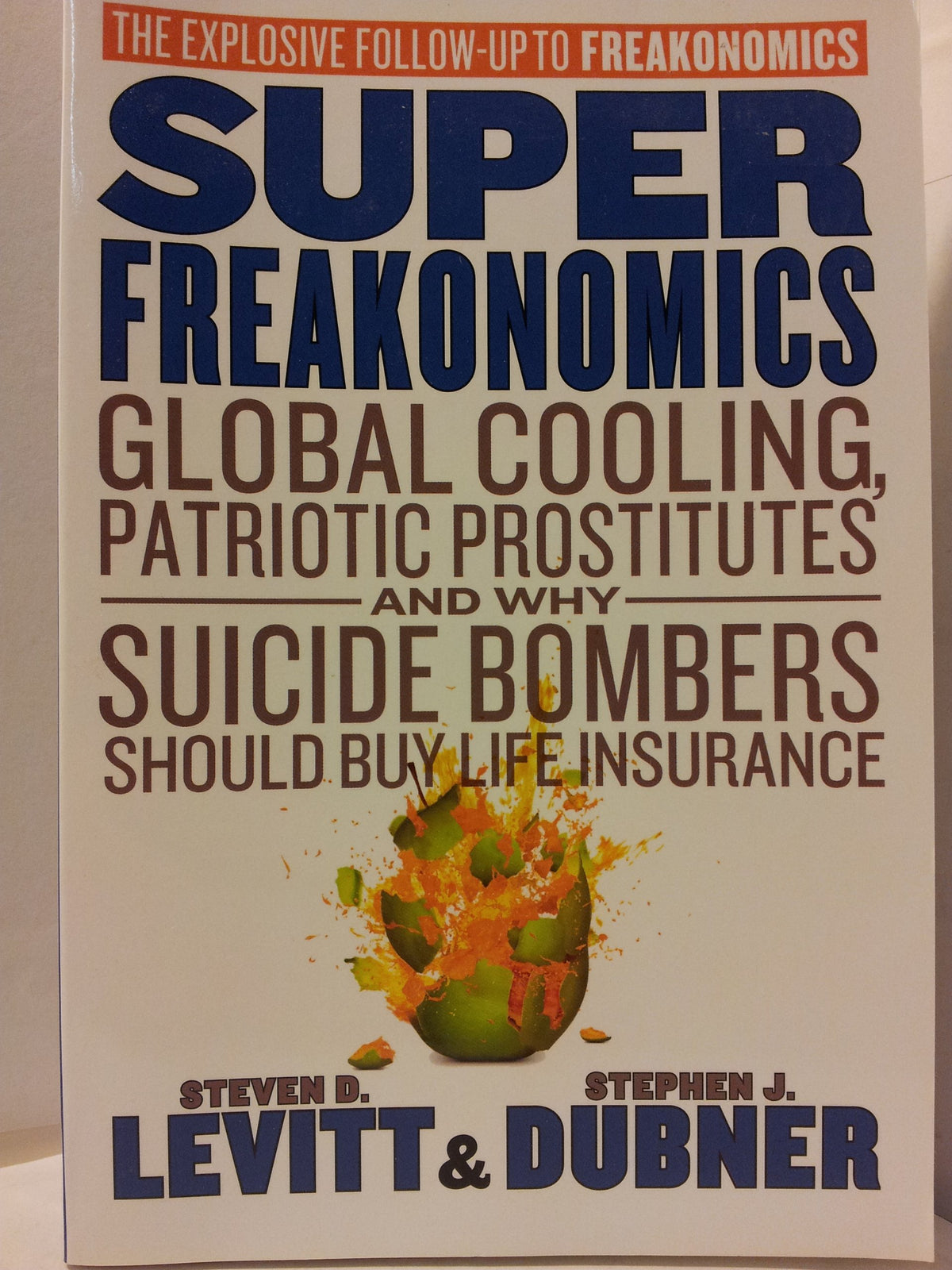 SuperFreakonomics: Global Cooling, Patriotic Prostitutes and why Suicide Bombers Should Buy Life Insurance