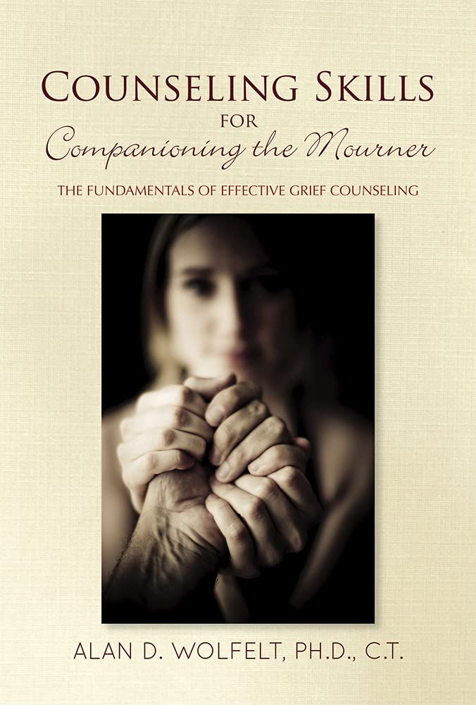 Counseling Skills for Companioning the Mourner: The Fundamentals of Effective Grief Counseling (The Companioning Series) - 8425