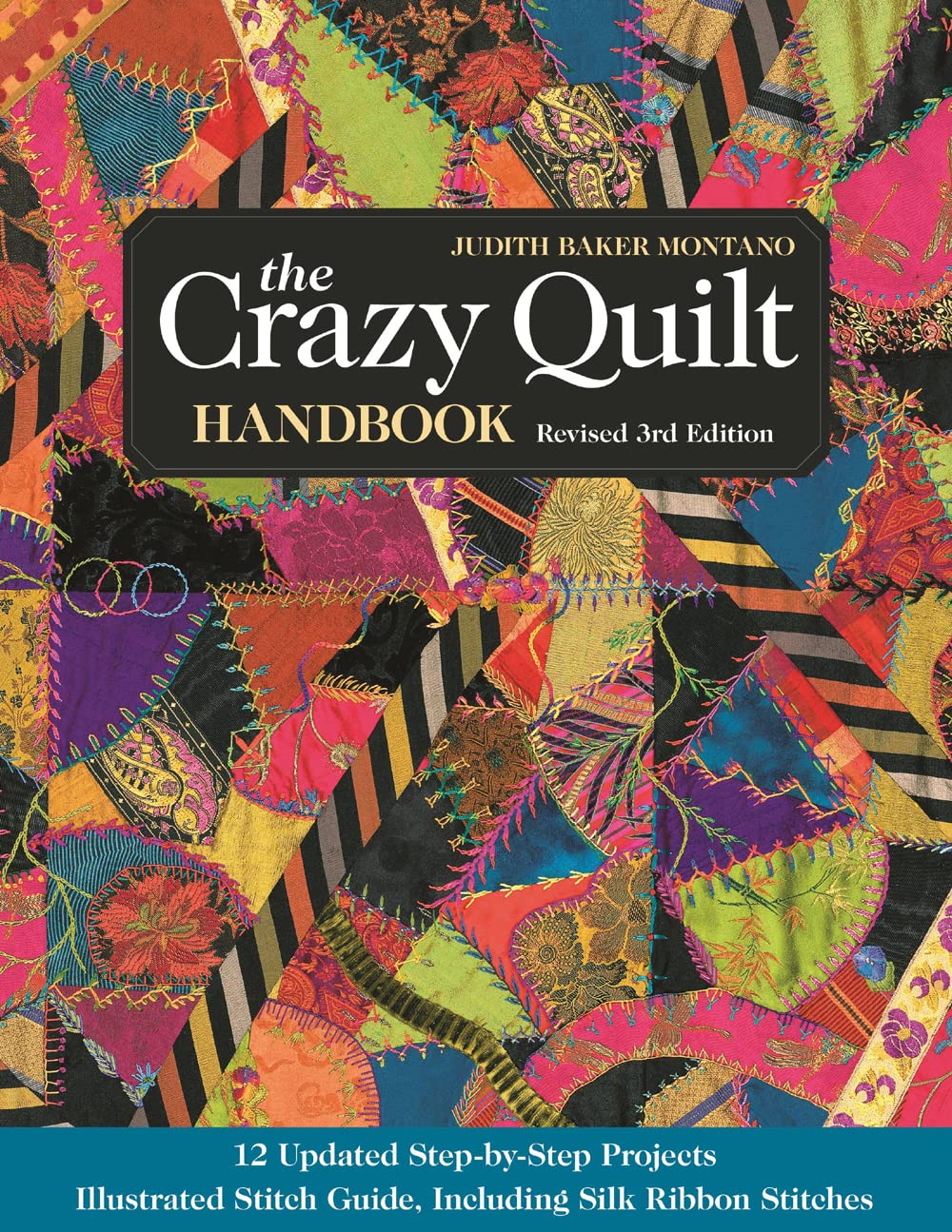The Crazy Quilt Handbook, Revised 3rd Edition: 12 Updated Step-by-Step Projects - Illustrated Stitch Guide, Including Silk Ribbon Stitches