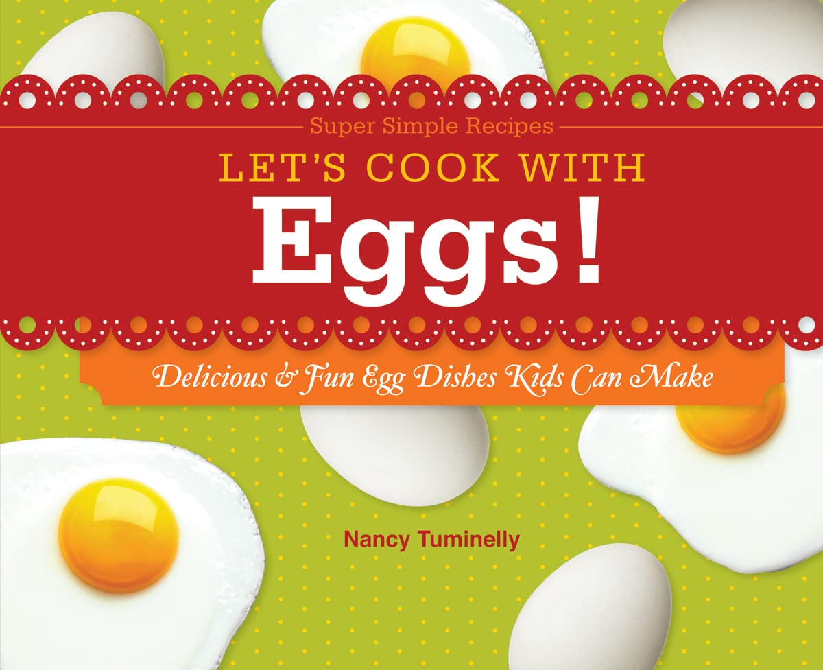 Let's Cook With Eggs!: Delicious & Fun Egg Dishes Kids Can Make (Super Simple Recipes)