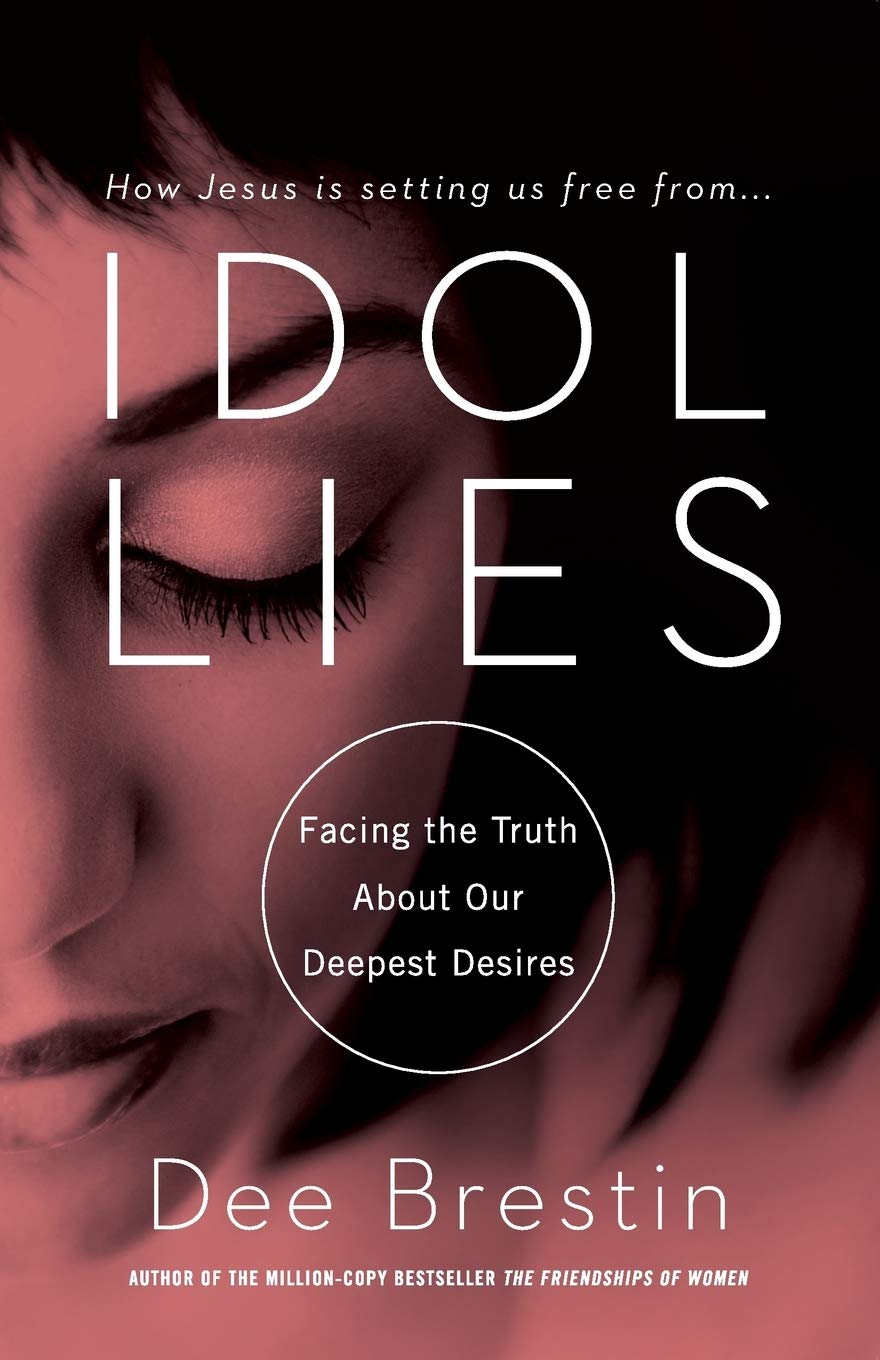 Idol Lies: Facing the Truth About Our Deepest Desires