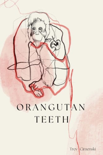 Orangutan Teeth Poems and Prose