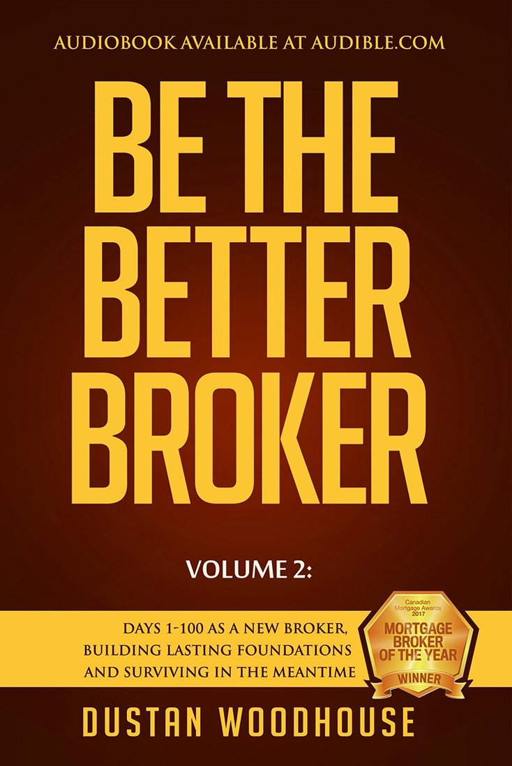 Be The Better Broker, Volume 2: Days 1-100 As A New Broker, Building Lasting Foundations and Surviving in the Meantime