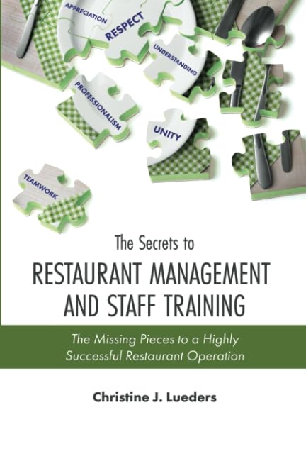 The Secrets to Restaurant Management and Staff Training: The Missing Pieces to a Highly Successful Restaurant Operation