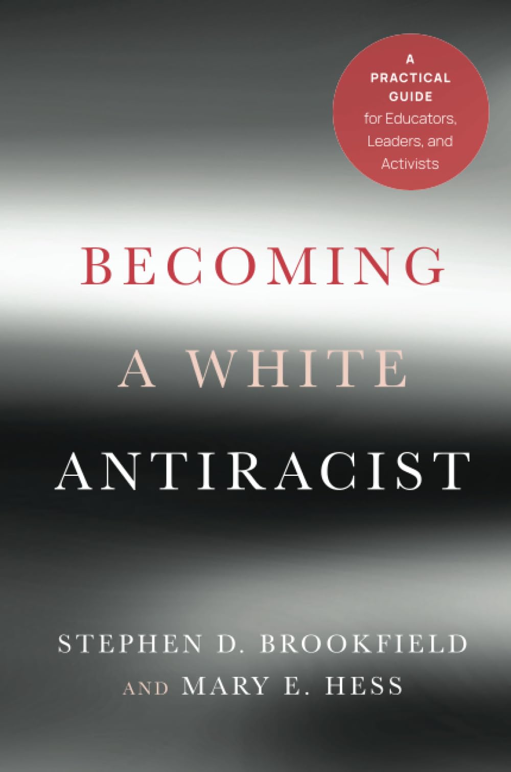 Becoming a White Antiracist: A Practical Guide for Educators, Leaders, and Activists
