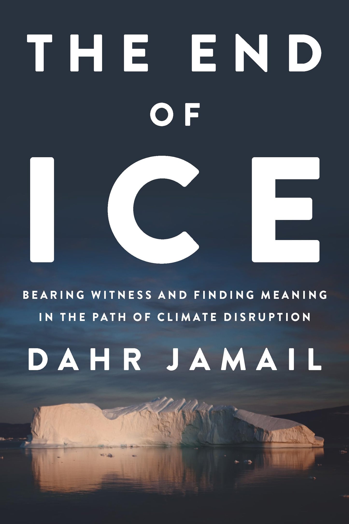 The End of Ice: Bearing Witness and Finding Meaning in the Path of Climate Disruption - 5656