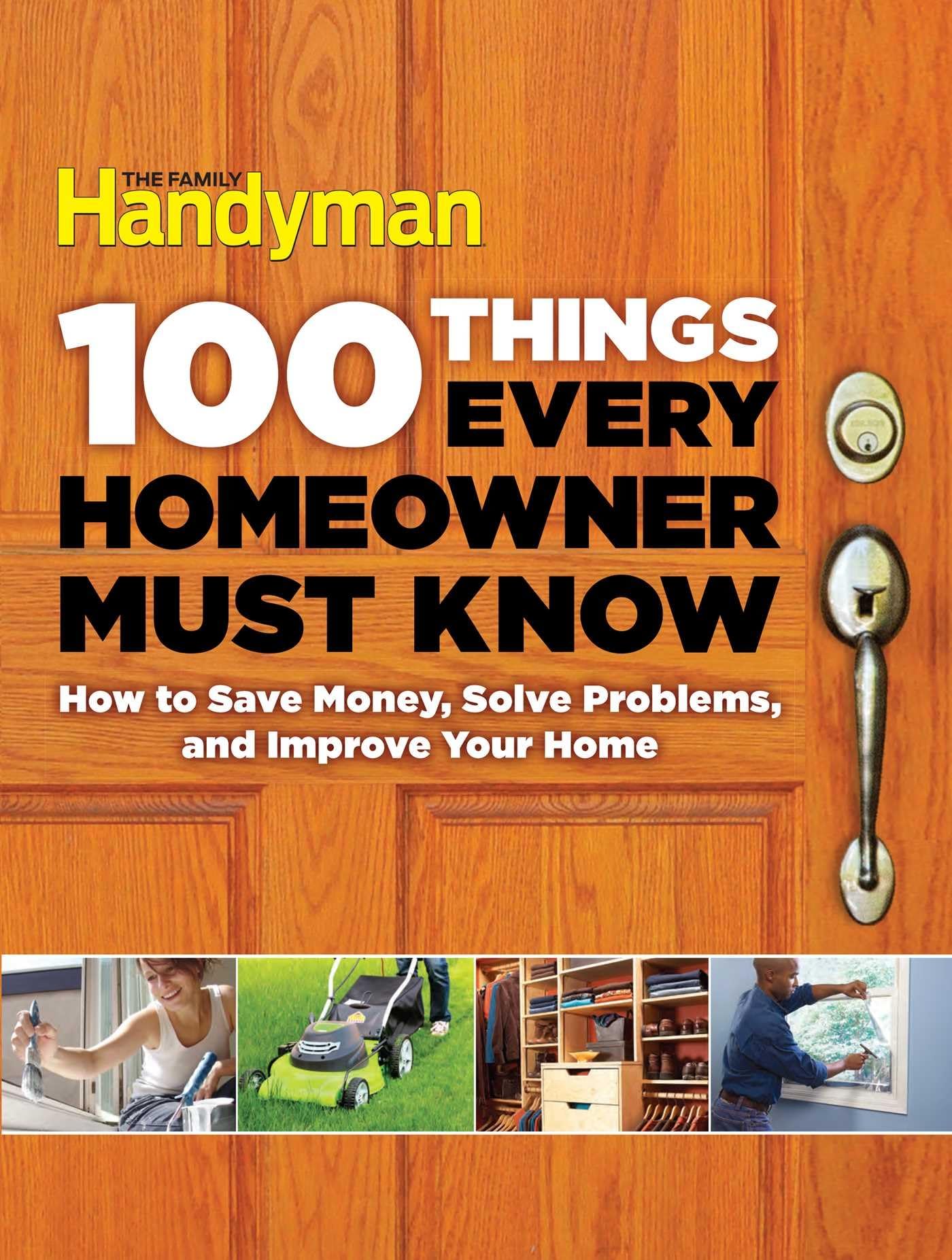 100 Things Every Homeowner Must Know: How to Save Money, Solve Problems and Improve Your Home (Family Handyman 100) - 9890