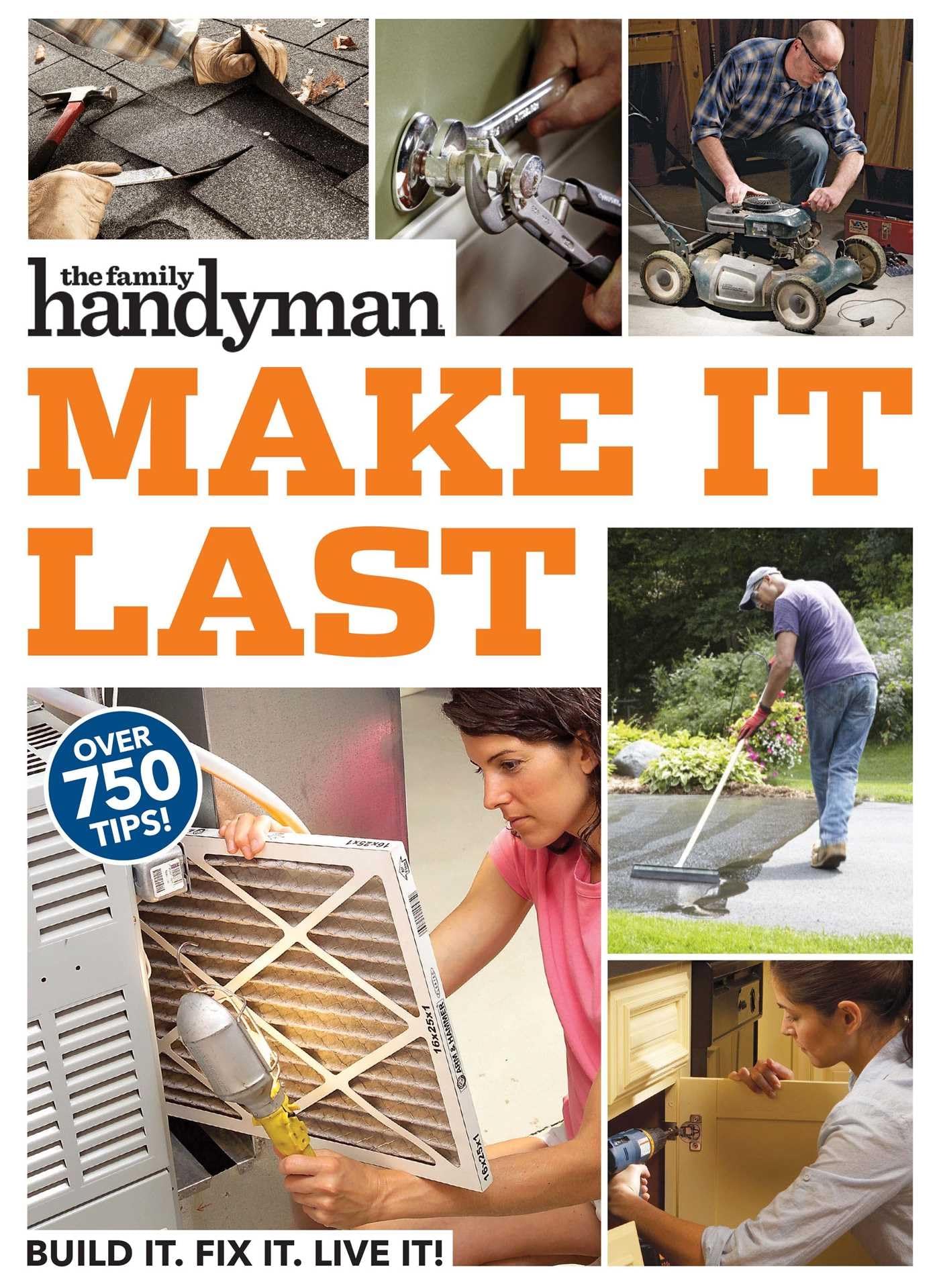 Family Handyman Make It Last: 750 Tips to Get the Most Out of Everything in Your House - 6655