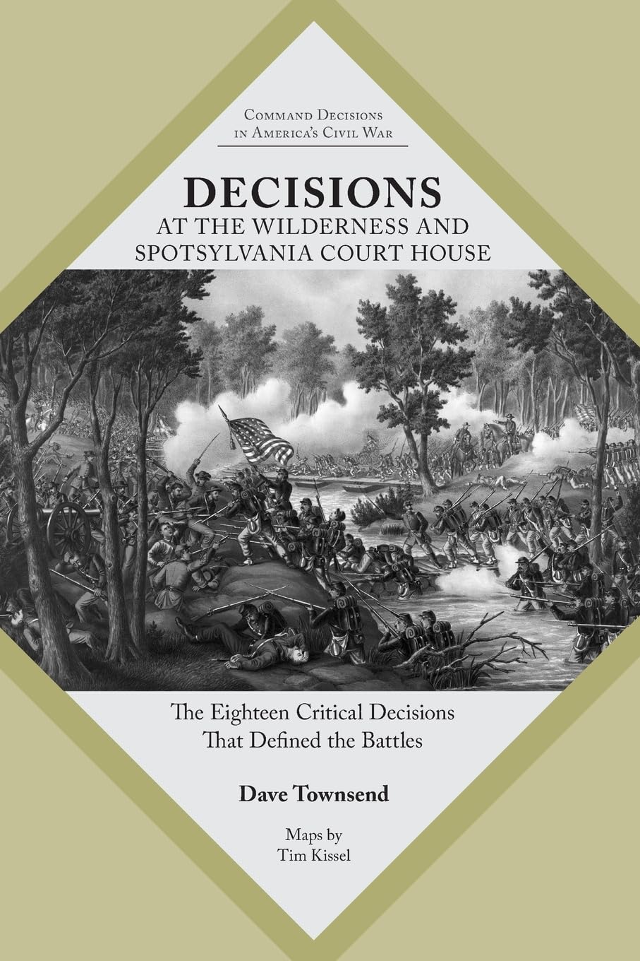 Decisions at The Wilderness and Spotsylvania Court House: The Eighteen Critical Decisions That Defined the Battles (Command Decisions in America’s Civil War)