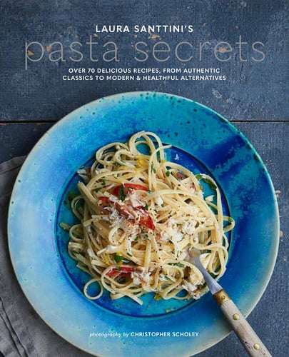 Laura Santtini's pasta secrets: over 70 delicious recipes, from authentic classics to modern & healthful alternatives