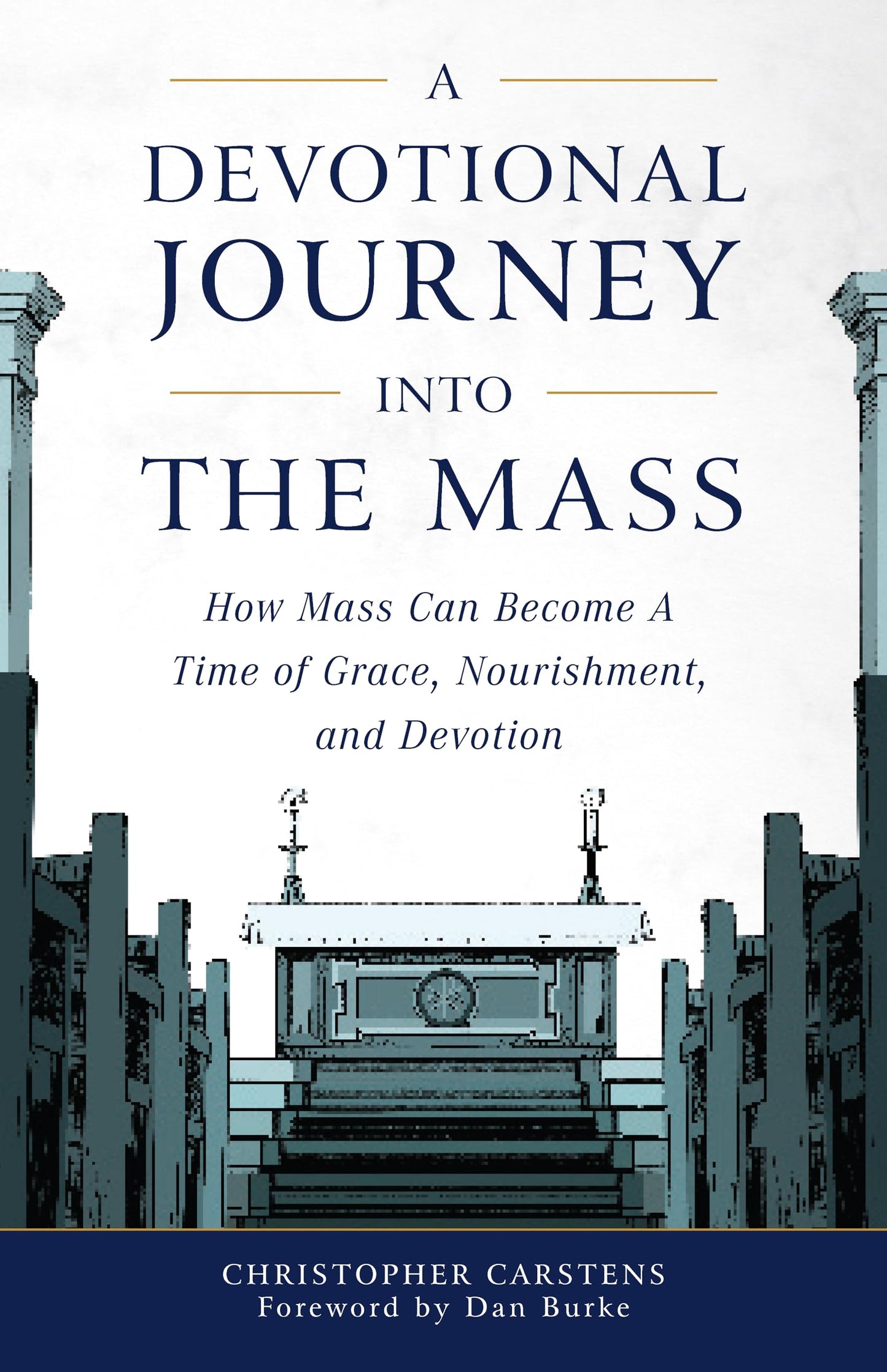 A Devotional Journey into the Mass: How Mass Can Become a Time of Grace, Nourishment, and Devotion